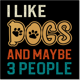 I Like Dogs And Maybe 3 People Posters and Art